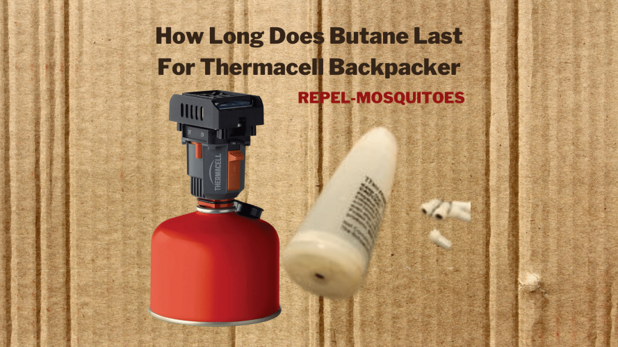 How Long Does Butane Last For Thermacell Backpacker